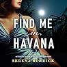 Find Me in Havana by Serena Burdick Find Me in Havana by Serena Burdick