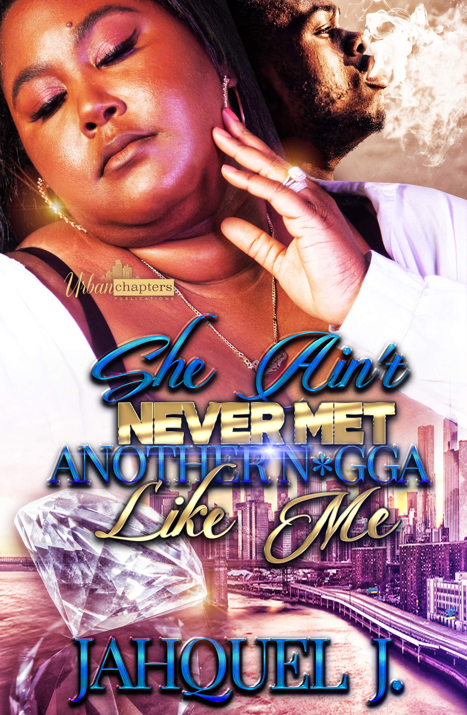 She Ain't Never Met Another N*gga Like Me (Kindle Edition)