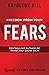 Freedom from Your Fears: Step Into Your Success (An Official Publication of the Napoleon Hill Foundation)