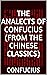 The Analects of Confucius (from the Chinese Classics)