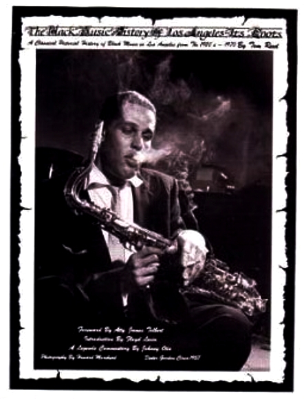 The Black Music History of Los Angeles- Its Roots: A Classical Pictorial History of Black Music in Los Angeles from the 1920s-1970 (Hardcover)