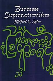 Burmese Supernaturalism: A Study in the Explanation and Reduction of Suffering