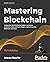 Mastering Blockchain: A deep dive into distributed ledgers, consensus protocols, smart contracts, DApps, cryptocurrencies, Ethereum, and more, 3rd Edition