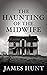 The Haunting of the Midwife by James  Hunt