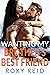 Wanting My Brother’s Best Friend by Roxy Reid