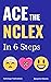 Ace the NCLEX in 6 Steps