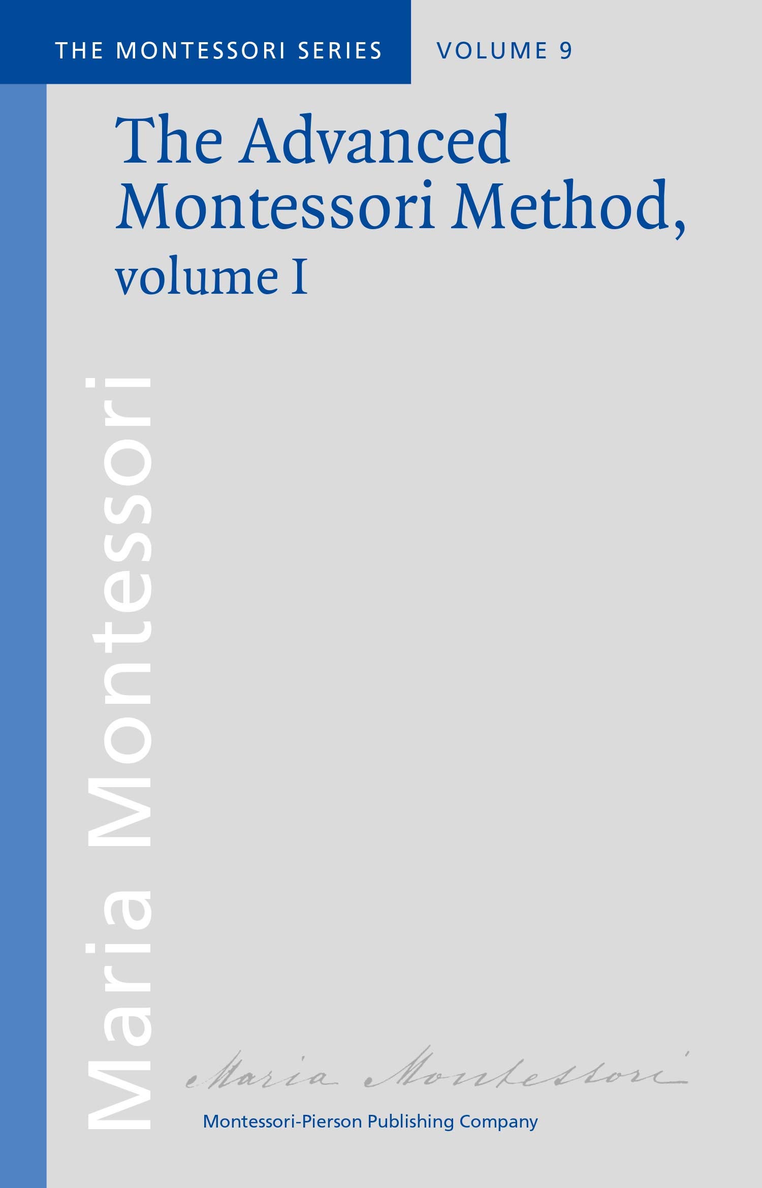 The Advanced Montessori Method, Volume I: Scientific Pedagogy as applied to the education of Children (Montessori series Book 9)