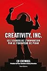 Creativity, Inc. : Les secrets de l'inspiration par le fondateur de PIXAR Creativity, Inc. : Les secrets de l'inspiration par le fondateur de PIXAR