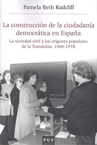 La construcción de la ciudadanía democrática en España: La sociedad civil y los orígenes populares de la Transición, 1960-1978 (Paperback)