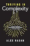 Thriving In Complexity: The Art & Science of Discovering Opportunity in the New Normal. Thriving In Complexity: The Art & Science of Discovering Opportunity in the New Normal.