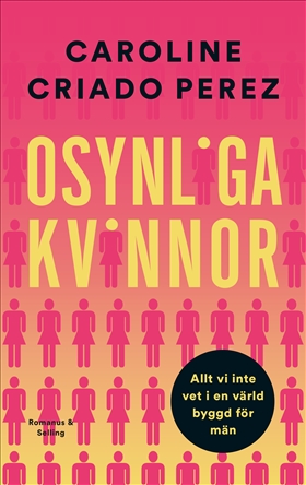 Osynliga kvinnor : hur brist på data bygger en värld för män