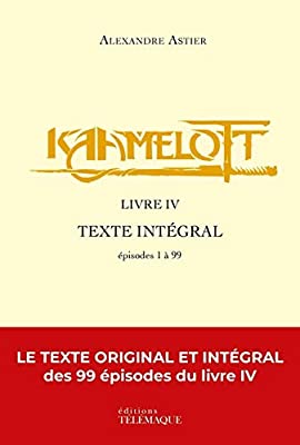 Kaamelott Livre IV Texte intégral épisodes 1 à 99