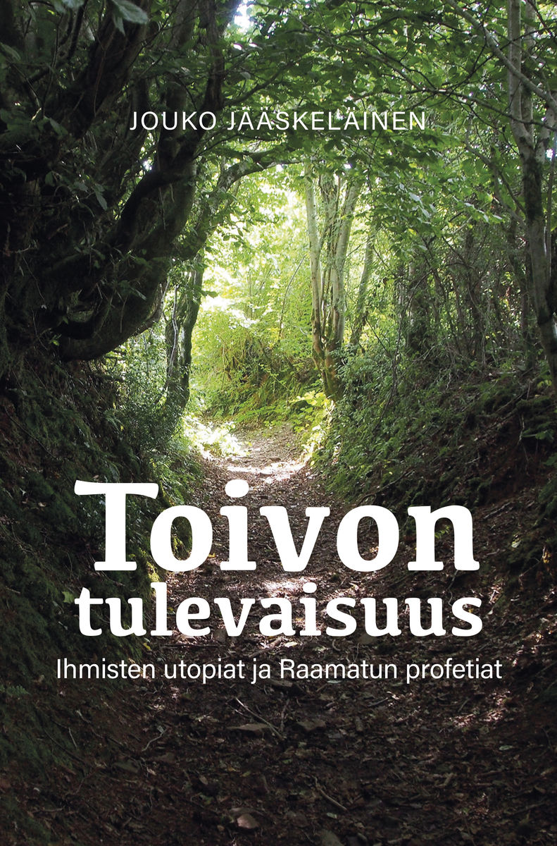 Toivon tulevaisuus - Ihmisten utopiat ja Raamatun profetiat