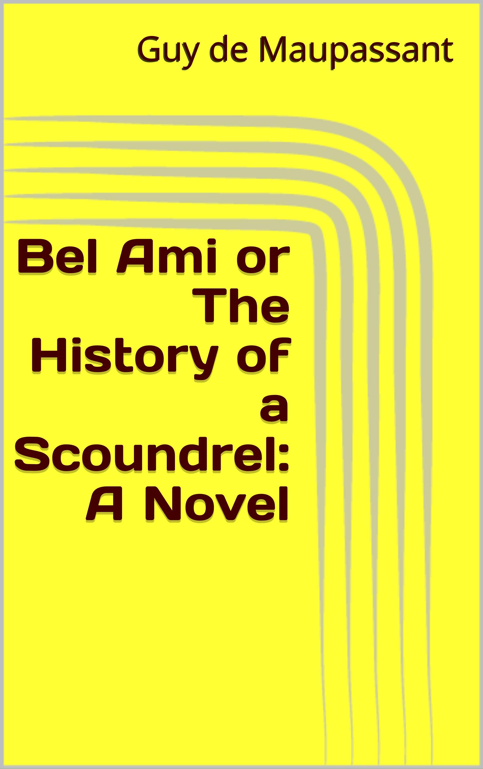 Bel Ami or The History of a Scoundrel: A Novel