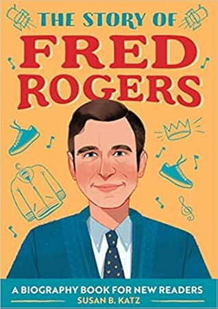 The Story of Fred Rogers by Susan B. Katz