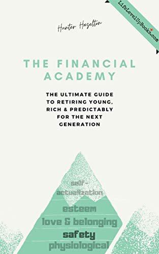 The Financial Academy: The Ultimate Guide to Retiring Young, Rich and Predictably for the Next Generation (Life Level Up Book 1)