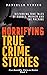 Horrifying True Crime Stories: Disturbing True Tales of Murder, Mayhem and The Macabre (Horrific Crimes Book 1)