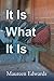 It Is What It Is by Maureen  Edwards