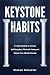 Keystone Habits: A 9-Step Strategy to Increase Self-Discipline, Think with Clarity, and Release Your Mental Potential