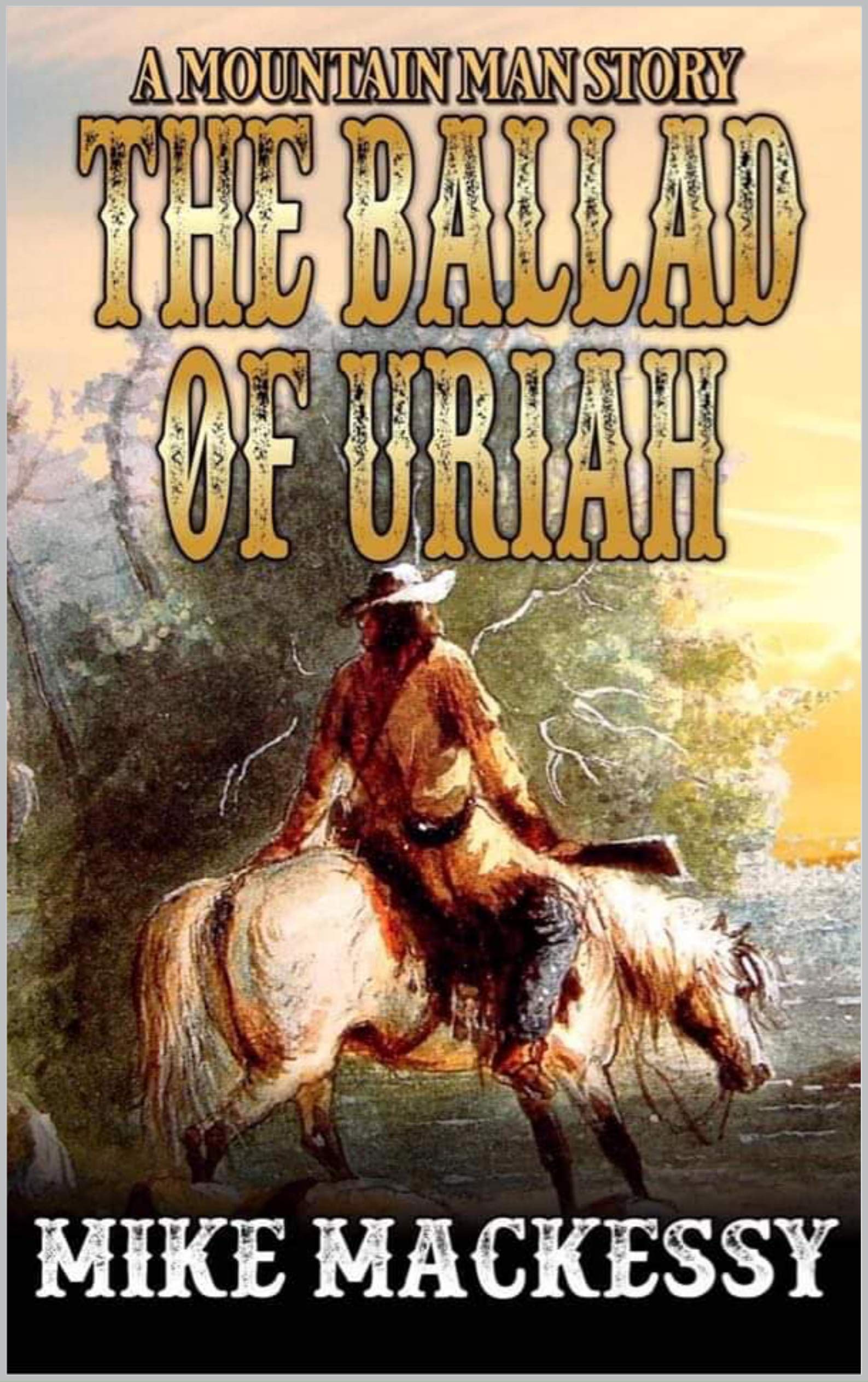 The Ballad of Uriah: A Mountain Man Story (A Uriah: Mountain Man Story Book 1)
