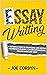 Essay Writing: A reference guide to organizing and writing argumentative essays, classification essays, process essays, and more