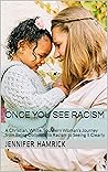 Once You See Racism: A Christian, White, Southern Woman’s Journey from Being Oblivious to Racism to Seeing it Clearly