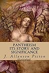 Pantheism Its Story and Significance Illustrated Pantheism Its Story and Significance Illustrated