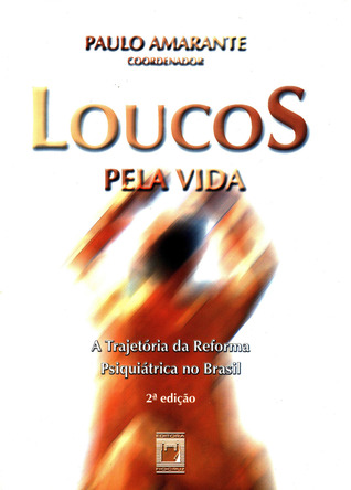 Loucos pela vida: A trajetória da reforma psiquiátrica no Brasil