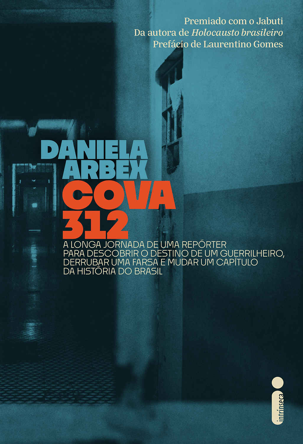 Cova 312: A Longa Jornada De Uma Repórter Para Descobrir O Destino De Um Guerrilheiro Derrubar Uma Farsa E Mudar Um Capitulo Da Historia Do Brasil (Em Portugues do Brasil)