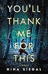 You'll Thank Me for This by Nina Siegal
