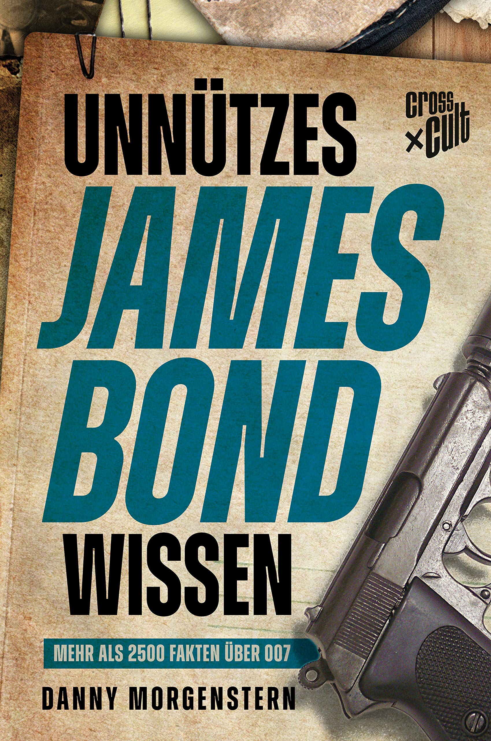 Unnützes James Bond Wissen: Mehr als 2500 Fakten über 007 (German Edition)