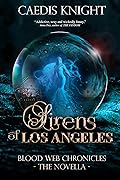 Sirens of Los Angeles: Blood Web Chronicles The Novella