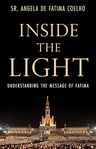 Inside the Light: Understanding the Message of Fatima