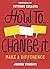 How To Change It: Make a Di...