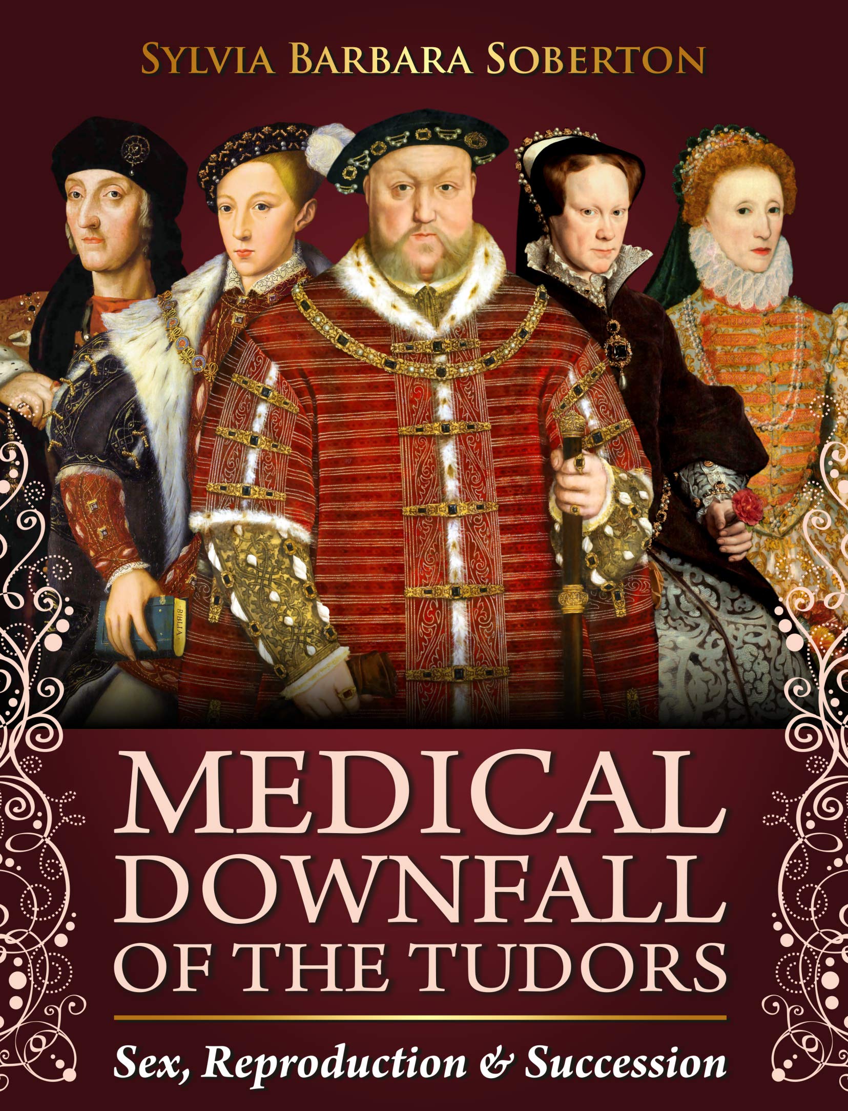 Medical Downfall of the Tudors: Sex, Reproduction & Succession (Kindle Edition)