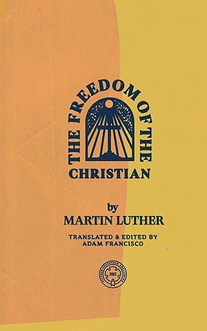 The Freedom of the Christian (Abridged)