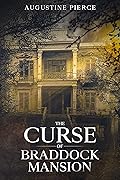 The Curse of Braddock Mansion: The Braddock Curse Trilogy Book 1
