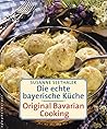 Die Echte Bayerische Küche. Traditional Bavarian Cooking
