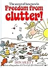 The Secret of How to Win Freedom from Clutter! by Don Aslett