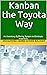 Kanban the Toyota Way: An Inventory Buffering System to Eliminate Inventory