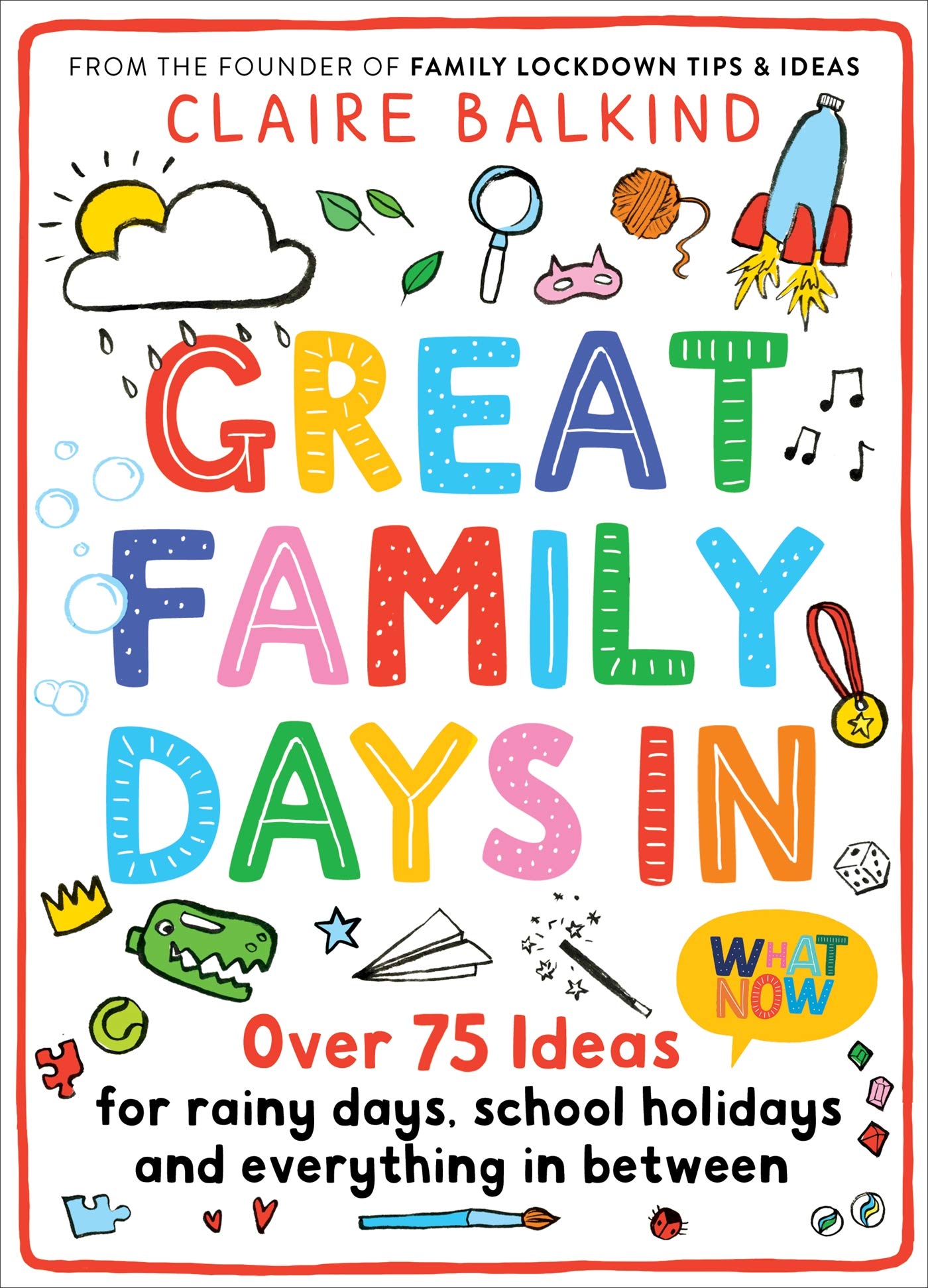 Great Family Days In: Over 75 Ideas for Rainy Days, School Holidays and Everything in Between (Kindle Edition)