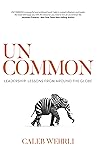 Uncommon: Leadership Lessons From Around the Globe Uncommon: Leadership Lessons From Around the Globe