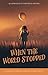 When the World Stopped: A C...