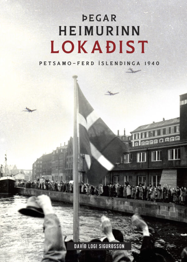 Þegar heimurinn lokaðist. Petsamo-ferð Íslendinga 1940.