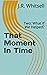 That Moment In Time: Two: What If We Helped?