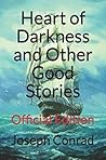 Heart of Darkness and Other Good Stories by Joseph Conrad Heart of Darkness and Other Good Stories by Joseph Conrad