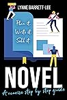 Novel: Plan It, Write It, Sell It (Lynne Barrett-Lee Creative Writing Course Book 1)