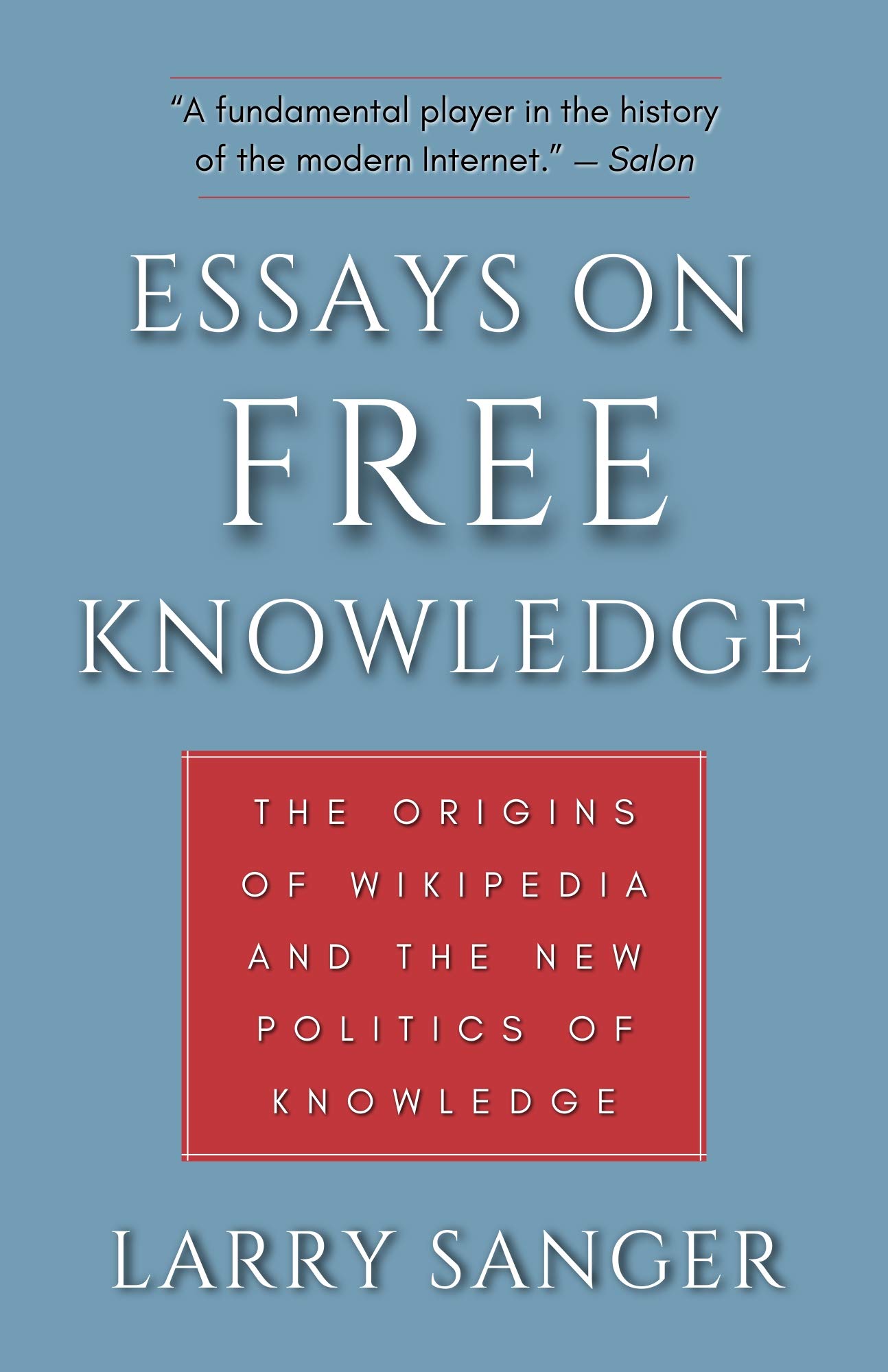 Essays on Free Knowledge: The Origins of Wikipedia and the New Politics of Knowledge (Kindle Edition)