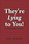 They're Lying to ...