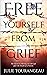 Free Yourself from Grief: T...